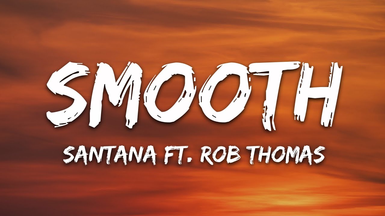 Santana - Smooth (Lyrics) ft. Rob Thomas Santana - Smooth (Lyrics) ft. Rob Thomas
