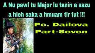 A Nu pawltu Major lu tanin a sazu a hleh sak hmiah !! Pc.Dilova Part-Seven.