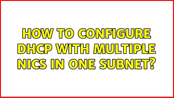 How to configure DHCP with multiple NICs in one subnet?