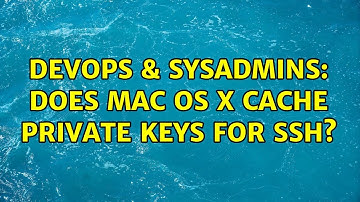 DevOps & SysAdmins: Does Mac OS X Cache Private Keys for SSH? (2 Solutions!!)