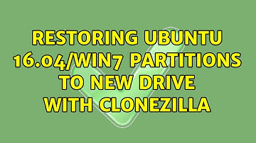 Ubuntu: Restoring Ubuntu 16.04/Win7 partitions to new drive with CloneZilla (2 Solutions!!)
