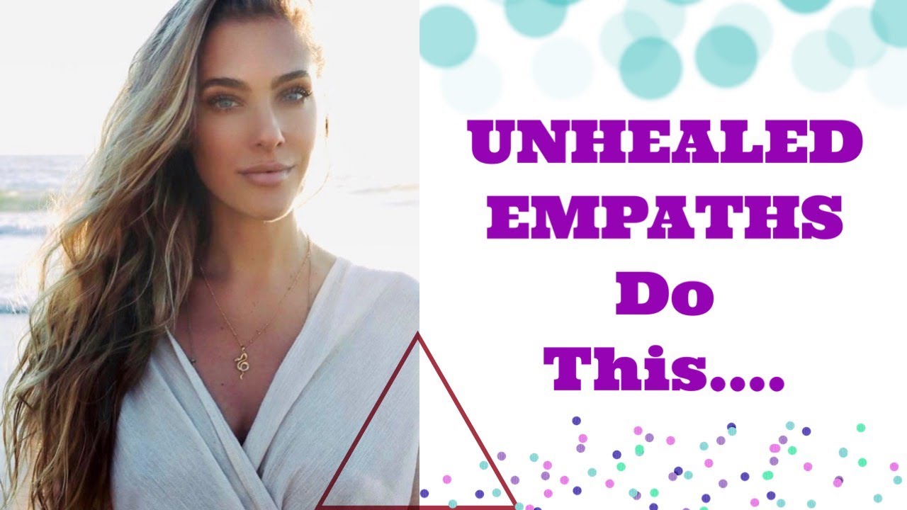 UNHEALED EMPATHS DO THIS...