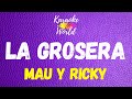 La Grosera - Mau y Ricky (KARAOKE)