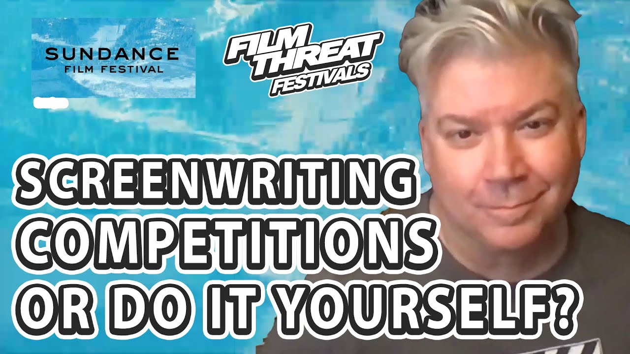 Sundance 2022 | SCREENWRITING COMPETITON OR JUST FILM IT? | Film Threat Festivals