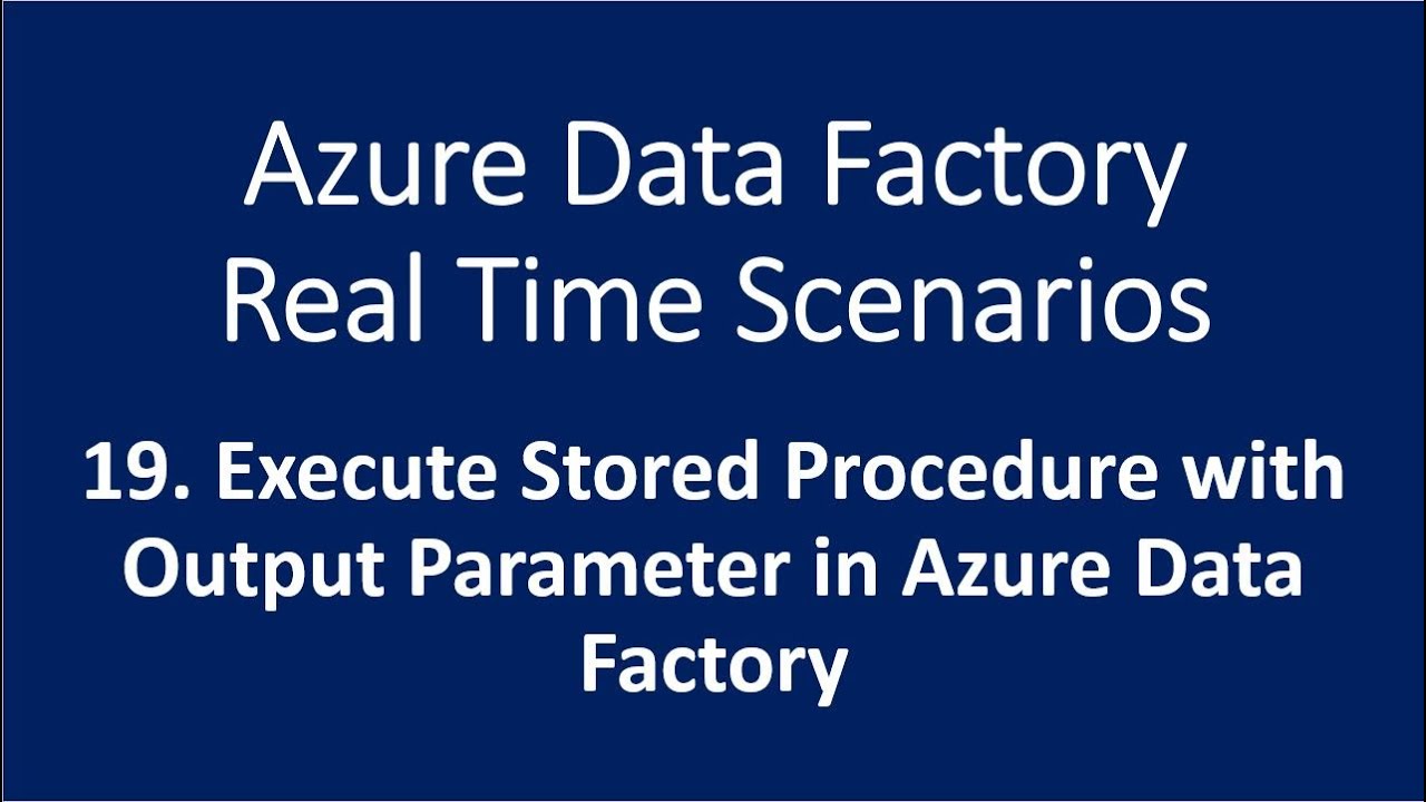 19. Execute Stored Procedure With Output Parameter In Azure Data Factory