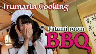 【Irumarin Cooking】BBQ in the Tatami Room!