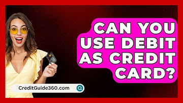 Can You Use Debit As Credit Card? - CreditGuide360.com