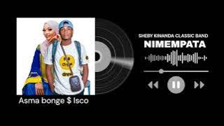 NIMEMPATA $ ASMA BONGE & ISCO