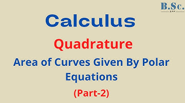 Calculus - Quadrature  Area of Curves Given By Polar Equations Part - 2