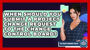 When Should You Submit A Project Change Request To The Change Control Board?