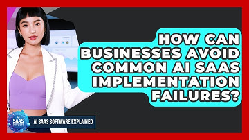 How Can Businesses Avoid Common AI SaaS Implementation Failures? - AI SaaS Software Explained