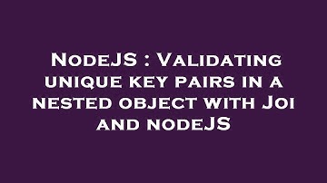 NodeJS : Validating unique key pairs in a nested object with Joi and nodeJS