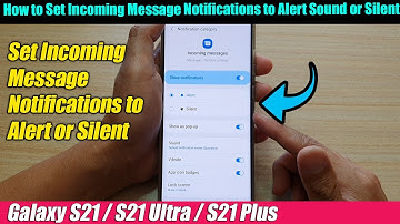 Galaxy S21/Ultra/Plus: How to Set Incoming Message Notifications to Alert Sound or Silent