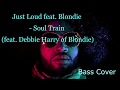 Just Loud feat. Blondie - Soul Train (feat. Debbie Harry of Blondie) (Bass cover)