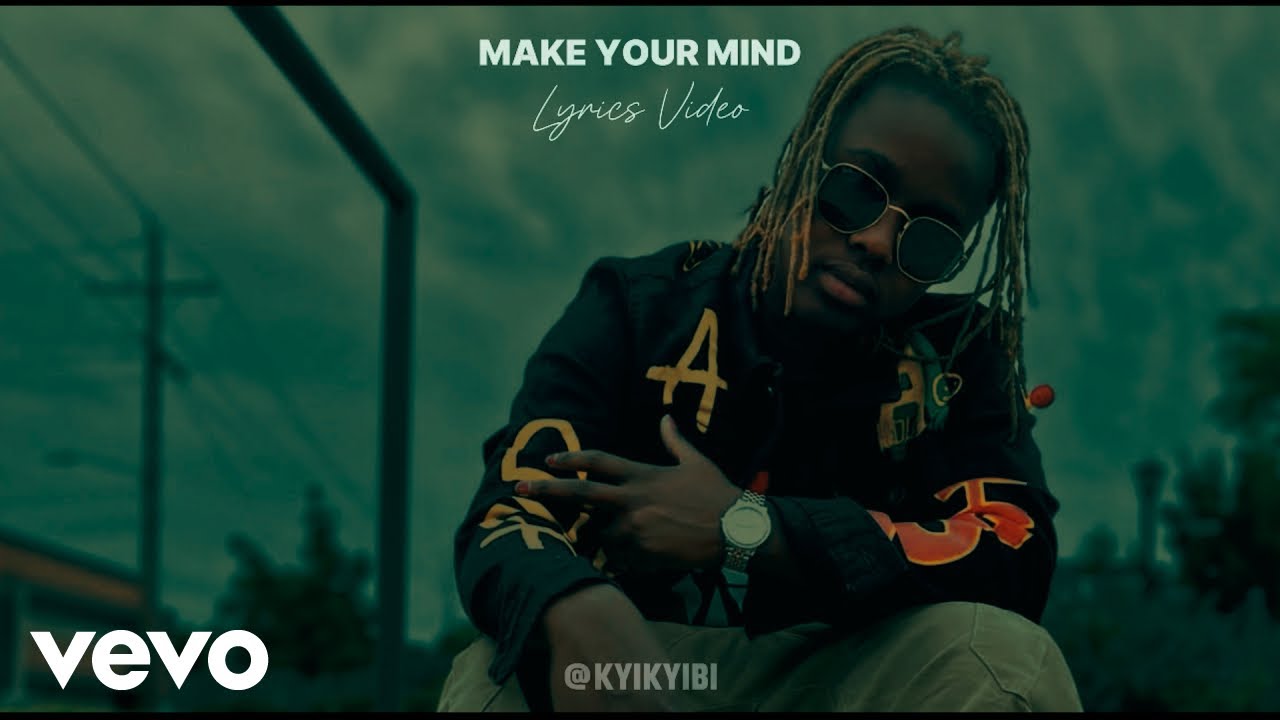 Tonton Kyikyibi - Make Your Mind - Kyikyibi - Kyikyibi Records (Official Lyrics Video) di YouTube Tonton Kyikyibi - Make Your Mind - Kyikyibi - Kyikyibi Records (Official Lyrics Video) di YouTube