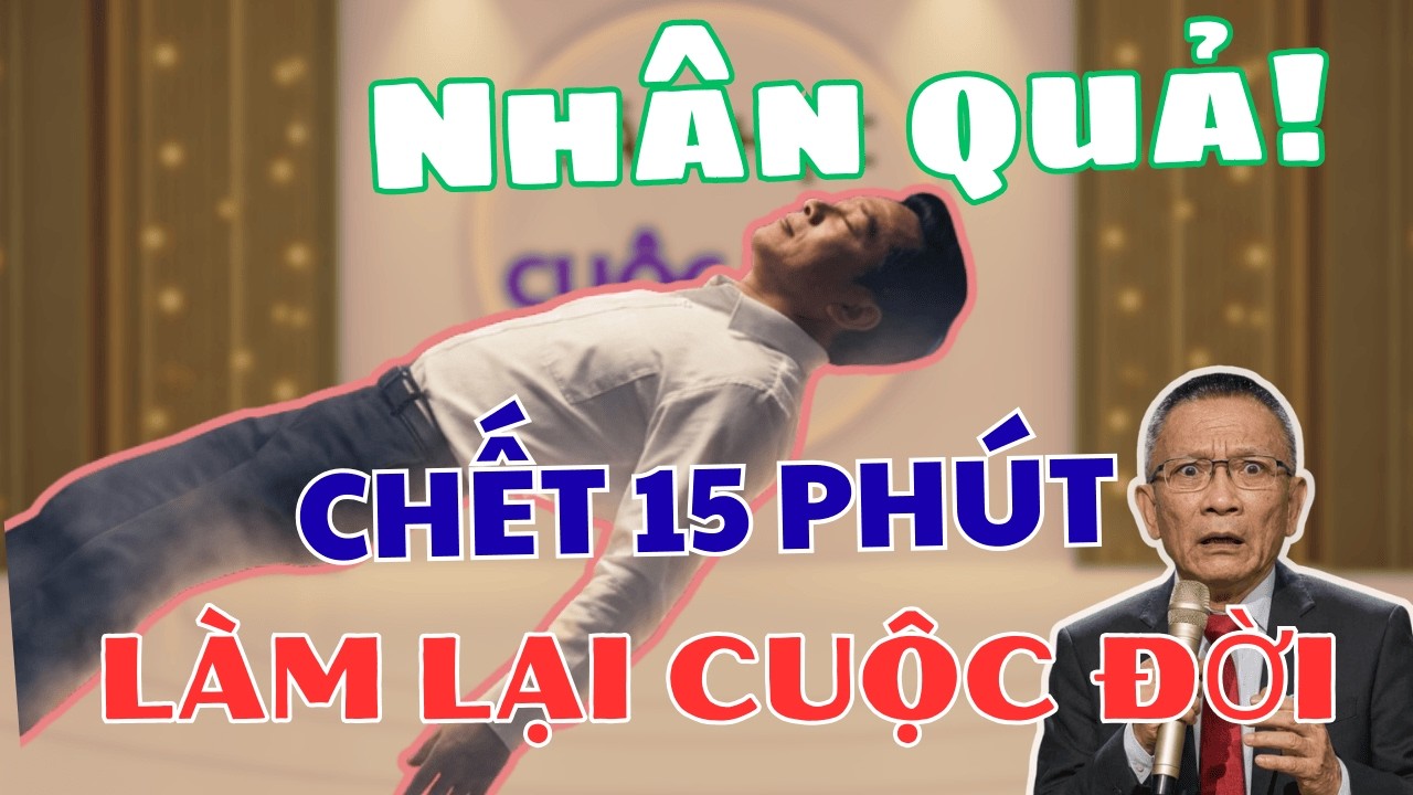 CHẾT 15 PHÚT  CUỘC ĐỜI THAY ĐỔI | BÀI HỌC CUỘC SỐNG.