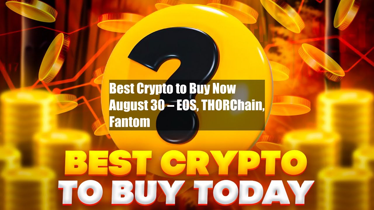Best Crypto to Buy Now August 30 – EOS, THORChain, Fantom - YouTube