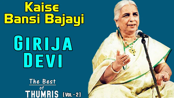 Kaise Bansi Bajayi- Girija Devi ( Album: The Best ...