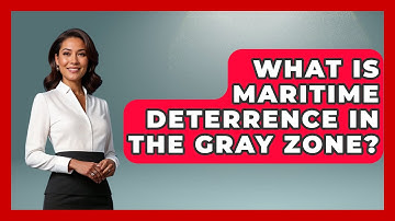 What Is Maritime Deterrence In The Gray Zone? - Tactical Warfare Experts