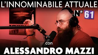 Ep. 61 - L'innominabile attuale con Alessandro Mazzi