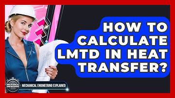How To Calculate LMTD In Heat Transfer? - Mechanical Engineering Explained