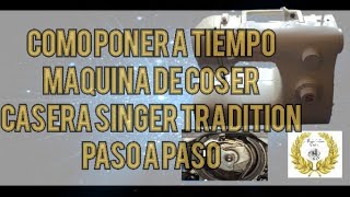 COMO PONER A TIEMPO UNA MAQUINA DE COSER CASERA MARCA SINGER TRADITION