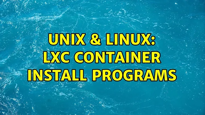 Unix & Linux: Lxc Container install programs