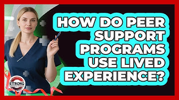 How Do Peer Support Programs Use Lived Experience? - Strong Survivors Network