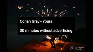 Conan Gray - Yours 30 minutes  without advertising