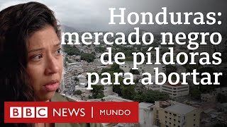 Thumbnail image for El mercado negro de las píldoras para abortar en Honduras | Investigación BBC