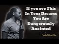 If you see This In Your Dreams You Are Dangerously Anointed  - Prophet Lovy Messenger