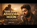TERE BINA ADHOORA HOON Heart Touching Sad Song Romantic Hindi Song 2026 ANARUL MUSIC 