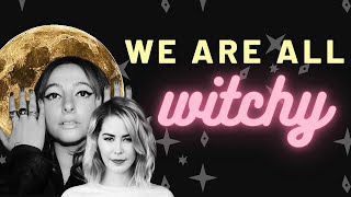 we are all...WITCHES!!! | ALIZA KELLY