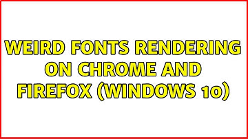 weird fonts rendering on chrome and firefox (windows 10)