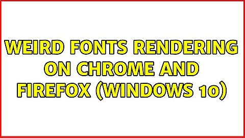 weird fonts rendering on chrome and firefox (windows 10)