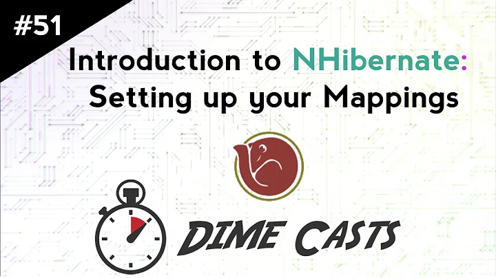 Introduction to NHibernate: Setting up your Mappings