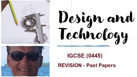IGCSE, GCSE, AQA- Design and Technology  Revision -  Past papers