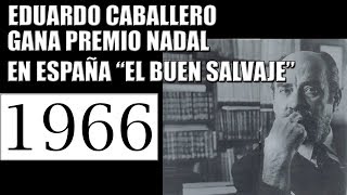 1966 EDUARDO CABALLERO GANA PREMIO NADAL EN ESPAÑA CON “EL BUEN SALVAJE”