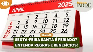 SEXTA-FEIRA SANTA é FERIADO? Entenda regras e benefícios! | Melhor da Tarde