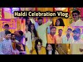 Haldi celebration vlog  friend ki haldi  nach gana dance  family vlog  haldiceremony  haldi