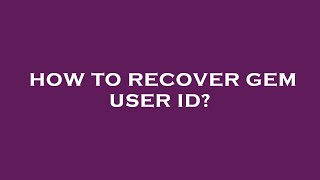 How to recover gem user id?