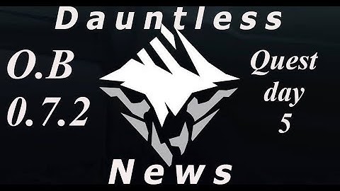 Dauntless : 0.7.2 Patch notes & Quest day 5