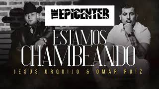 Estamos Chambeando  - OMAR RUIZ Ft. JESUS URQUIJO (Epicenter)