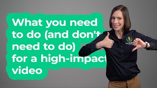What you need to do (and dont need to do) for a high-impact video