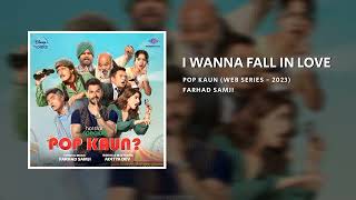 I Wanna Fall In Love - Pop Kaun? | Farhad Samji | Pop Kaun Songs