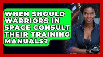 When Should Warriors In Space Consult Their Training Manuals? - Warriors In Space