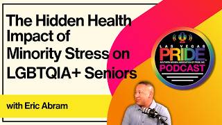 Las Vegas PRIDE Podcast -  Hidden Health Impacts for LGBTQIA+ Seniors