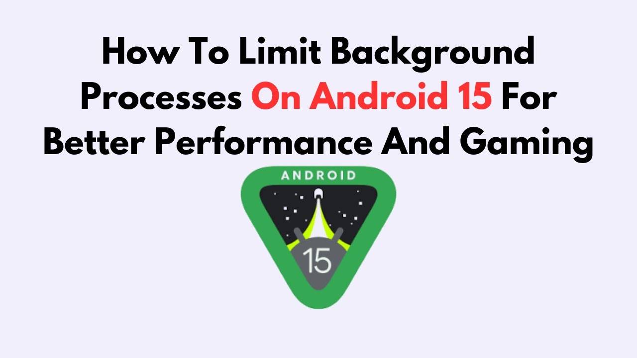 Limit Background Process How To Limit Background Processes On Android 15 For Better Performance ...