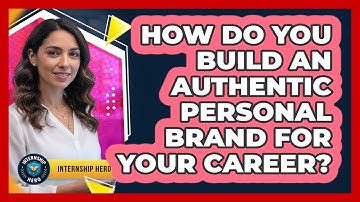 How Do You Build An Authentic Personal Brand For Your Career? - Internship Hero