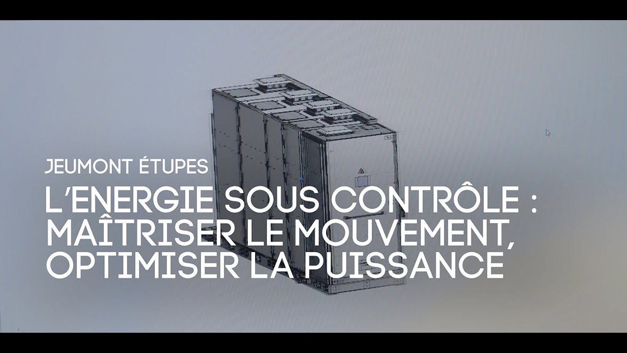 JEUMONT ETUPES. L'énergie sous contrôle : maîtriser le mouvement, optimiser la puissance.
